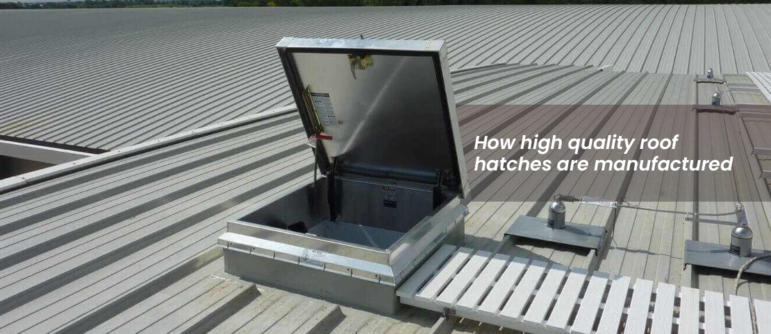 How-high-quality-roof-hatches-are-manufactured