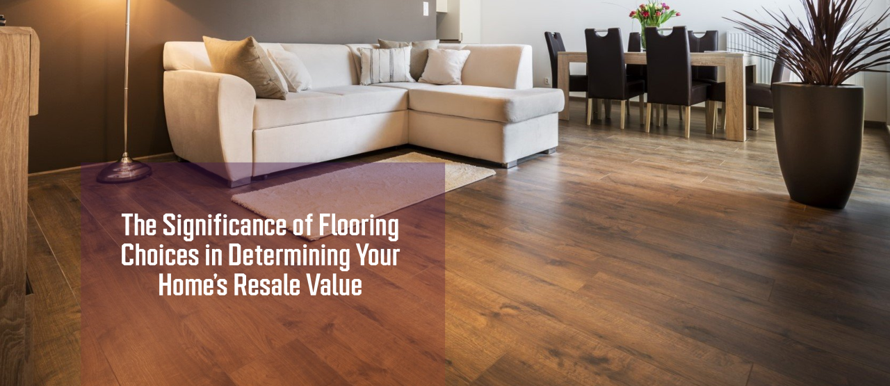 The-Significance-of-Flooring-Choices-in-Determining-Your-Homes-Resale-Value